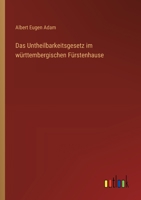Das Untheilbarkeitsgesetz im württembergischen Fürstenhause 3368649604 Book Cover