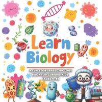 Learn Biology: A Fun Story-Based Biology Book for Curious Kids (Ages 4–8) B0G4JM81WF Book Cover