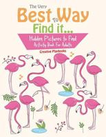 The Very Best Way to Find It...Hidden Pictures to Find Activity Book for Adults 1683234375 Book Cover