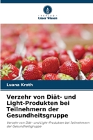 Verzehr von Diät- und Light-Produkten bei Teilnehmern der Gesundheitsgruppe: Verzehr von Diät- und Light-Produkten bei Teilnehmern der Gesundheitsgruppe 6206333698 Book Cover