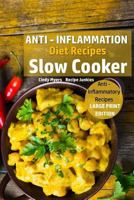 Anti - Inflammation Diet Recipes - Slow Cooker: Anti - Inflammatory Recipes 1976116538 Book Cover