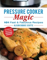 Pressure Cooker Magic: 101 Fast  Fabulous Recipes 1680992163 Book Cover