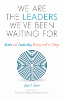 We Are the Leaders We've Been Waiting for: Women and Leadership Development in College 164267009X Book Cover