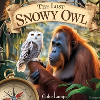 The Lost Snowy Owl (Wise Old Orangutan) B0F144GJ56 Book Cover
