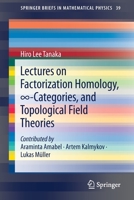Lectures on Factorization Homology, ∞-Categories, and Topological Field Theories (SpringerBriefs in Mathematical Physics, 39) 3030611620 Book Cover