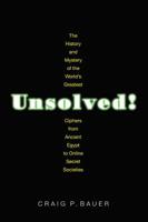 Unsolved!: The History and Mystery of the World's Greatest Ciphers from Ancient Egypt to Online Secret Societies 0691167672 Book Cover