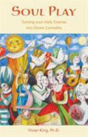 Soul Play: Turning Your Daily Dramas into Divine Comedies 0965506711 Book Cover