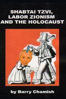 SHABTAI TZVI, LABOR ZIONISM AND THE HOLOCAUST Chamish 1445712547 Book Cover