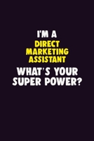 I'M A Direct Marketing Assistant, What's Your Super Power?: 6X9 120 pages Career Notebook Unlined Writing Journal 1706121083 Book Cover