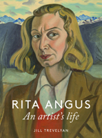 Rita Angus: An Artist's Life 0995133824 Book Cover