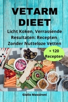 Vetarm Dieet: Licht Koken, Verrassende Resultaten: Recepten Zonder Nutteloze Vetten B0CH23SPMR Book Cover