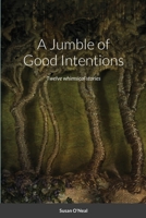A Jumble of Good Intentions 1794873961 Book Cover