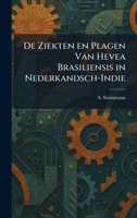 De Ziekten en Plagen Van Hevea Brasiliensis in Nederkandsch-Indie (Dutch Edition) 1025596706 Book Cover