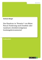 Das Paradoxe in Pens�es von Blaise Pascal. Forderung nach Totalit�t oder Ausdruck christlich-religi�sen Sendungsbewusstseins? 3346314928 Book Cover