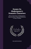 Essays On Shakespeare's Dramatic Characters, With An Illustration Of Shakespeare's Representation Of National Characters In That Of Fluellen 1165347865 Book Cover