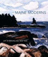 Maine Moderns: Art in Seguinland, 1900-1940 0300169485 Book Cover