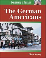 Immigrants in America - The German Americans 1560069627 Book Cover