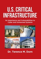 U.S. Critical Infrastructure: Its Importance and Vulnerabilities to Cyber and Unmanned Systems B0C6V466X5 Book Cover