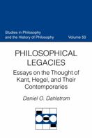 Philosophical Legacies: Essays on the Thought of Kant, Hegel, and Their Contemporaries 0813215218 Book Cover