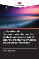 Utilisation de l'aromathérapie par les professionnels de santé auprès d'enfants atteints de troubles mentaux 6209073980 Book Cover