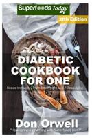 Diabetic Cookbook For One: Over 315 Diabetes Type-2 Quick & Easy Gluten Free Low Cholesterol Whole Foods Recipes full of Antioxidants & Phytochemicals 171705661X Book Cover