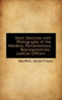 Short Sketches with Photographs of the Wardens, Parliamentary Representatives, Judicial Officers ... 0526436611 Book Cover