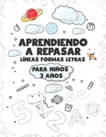 Aprendiendo a repasar Líneas Formas Letras para niños 3 años: actividades para niños de 3 años - Un cuaderno de actividades infantiles para aprender a B088N5HFV7 Book Cover