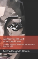 Alchemy of the Self: A Journey Home: Through the fire of awareness, the soul turns lead into light. B0FWTD8JMC Book Cover