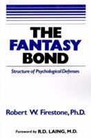 The Fantasy Bond : Structure of Psychological Defenses 0967668409 Book Cover