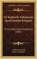 De Sophoclis Fabularum Apud Suidam Reliquiis: Et Die Platonische Metaphysik (1882) 1160062374 Book Cover