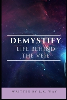 Demystify Life Behind the Veil 1692351494 Book Cover