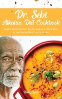 Dr. Sebi Alkaline Diet Cookbook: Alkaline Cookbook 2021, The Complete Anti-Inflammatory Dr Sebi Recipe Book Cure for Herpes 191406996X Book Cover