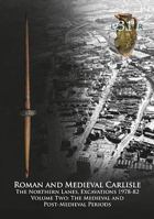 Roman and Medieval Carlisle: The Northern Lanes Volume Two: The medieval and post-medieval periods: 31 (Lancaster Imprints) 190768638X Book Cover