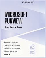 Microsoft Purview 2025: Four in one Book - Security, Compliance, Governance & Privacy B0FT8SJSCW Book Cover