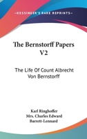 The Bernstorff Papers V2: The Life Of Count Albrecht Von Bernstorff 1163105368 Book Cover