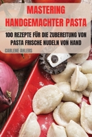 Mastering Handgemachter Pasta 1803506911 Book Cover
