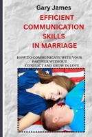 EFFICIENT COMMUNICATION SKILLS IN MARRIAGE: How to communicate with your partner without conflict and grow in love B0CVN4LZKZ Book Cover