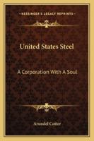United States Steel: A Corporation with a Soul 1163285005 Book Cover