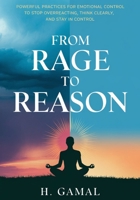 From Rage to Reason: Powerful Practices for Emotional Control to Stop Overreacting, Think Clearly, and Stay in Control B0DW983Z5W Book Cover