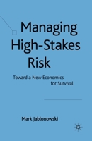 Managing High-Stakes Risk: Toward a New Economics for Survival 0230238270 Book Cover