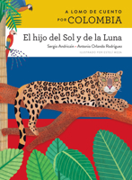 A Lomo de Cuento Por Colombia: El Hijo del Sol Y de la Luna 1543385788 Book Cover