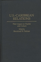 U.S.-Caribbean Relations: Their Impact on Peoples and Culture 0275958590 Book Cover