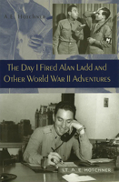 The Day I Fired Alan Ladd and Other World War II Adventures 0826214320 Book Cover