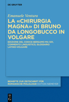 La �chirurgia Magna� Di Bruno Da Longobucco in Volgare: Edizione del Codice Bergamo Ma 501, Commento Linguistico, Glossario Latino-Volgare 3110624109 Book Cover