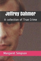 Jeffrey Dahmer: A collection of True Crime 1089996144 Book Cover