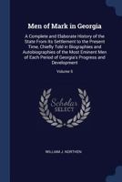 Men of Mark in Georgia: A Complete and Elaborate History of the State From Its Settlement to the Present Time, Chiefly Told in Biographies and ... Georgia's Progress and Development; Volume 5 1376473445 Book Cover