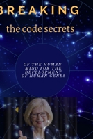 Breaking the code secrets of the human mind for the development of human genes: A NOVEL B08YHWQ143 Book Cover