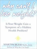 Why Can't I Lose Weight? What to Do When Weight Gain is a Symptom of a Hidden Health Problem 0007120656 Book Cover