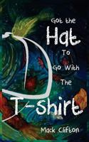 Got the Hat to Go With the T-Shirt 1717583946 Book Cover