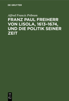Franz Paul Freiherr von Lisola, 1613-1674, und die Politik seiner Zeit (German Edition) B0BQ7KRS6V Book Cover